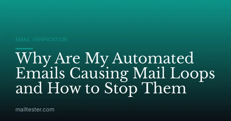 Why Are My Automated Emails Causing Mail Loops and How to Stop Them