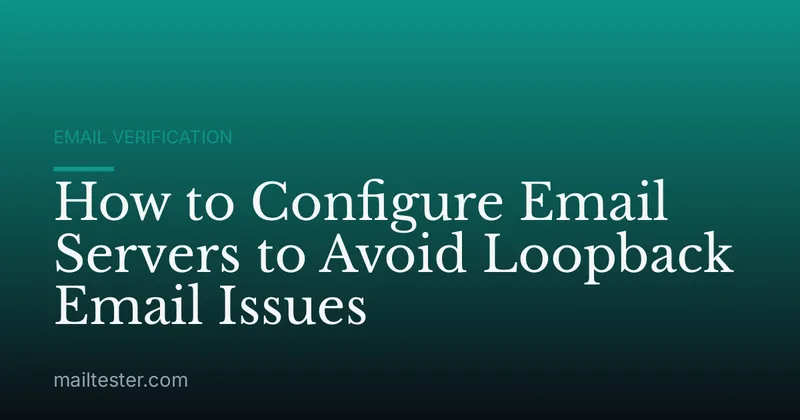 How to Configure Email Servers to Avoid Loopback Email Issues