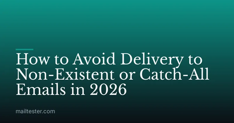 How to Avoid Delivery to Non-Existent or Catch-All Emails in 2026