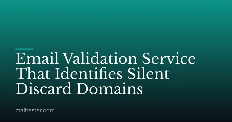 Email Validation Service That Identifies Silent Discard Domains
