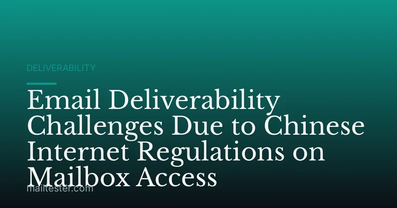 Email Deliverability Challenges Due to Chinese Internet Regulations on Mailbox Access