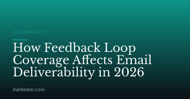 How Feedback Loop Coverage Affects Email Deliverability in 2026