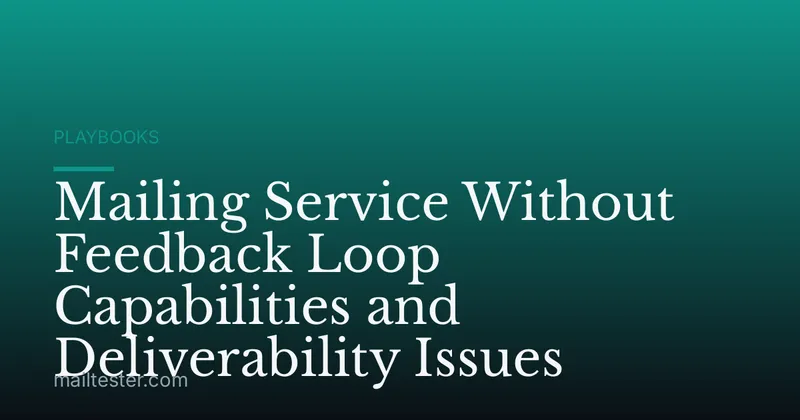 Mailing Service Without Feedback Loop Capabilities and Deliverability Issues