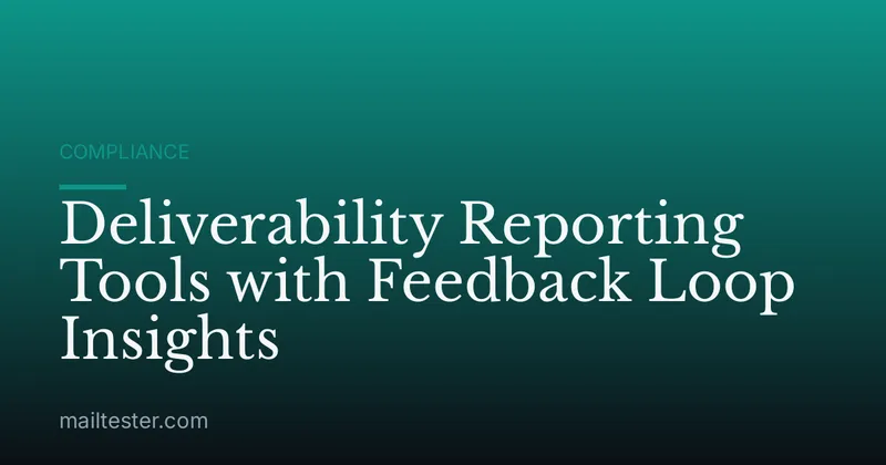 Deliverability Reporting Tools with Feedback Loop Insights