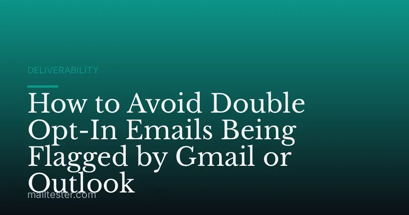 How to Avoid Double Opt-In Emails Being Flagged by Gmail or Outlook