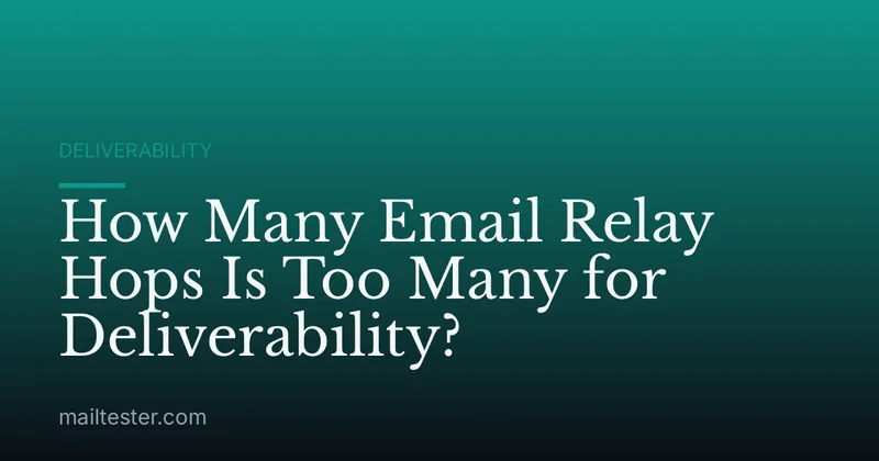 How Many Email Relay Hops Is Too Many for Deliverability?