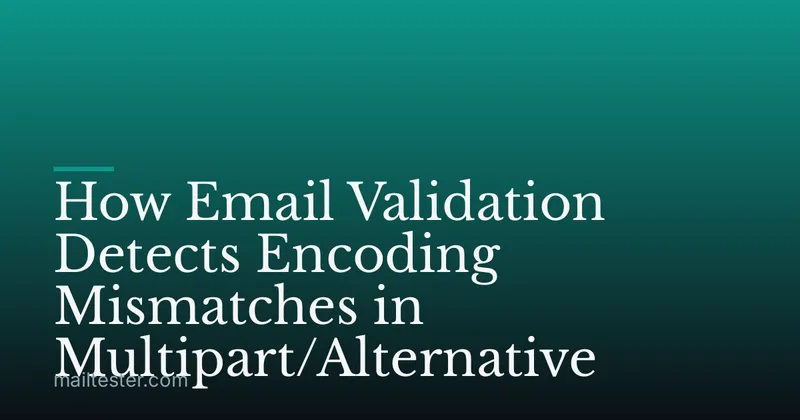 How Email Validation Detects Encoding Mismatches in Multipart/Alternative