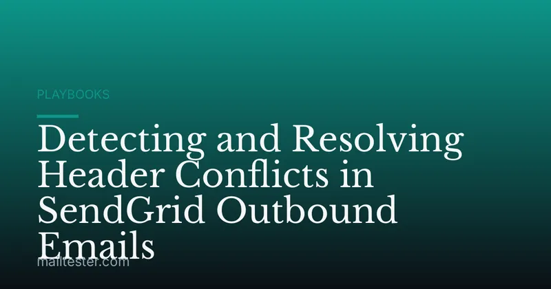 Detecting and Resolving Header Conflicts in SendGrid Outbound Emails