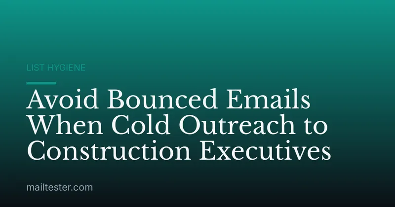 Avoid Bounced Emails When Cold Outreach to Construction Executives