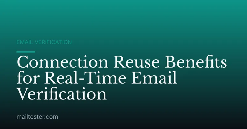 Connection Reuse Benefits for Real-Time Email Verification
