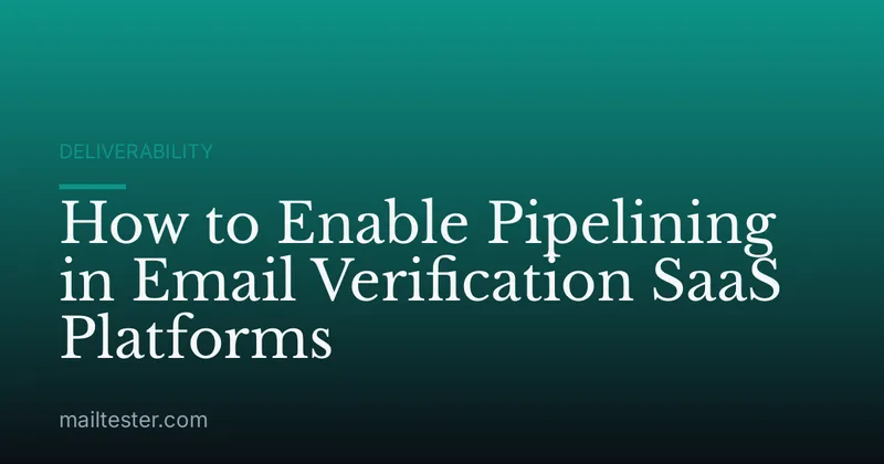 How to Enable Pipelining in Email Verification SaaS Platforms