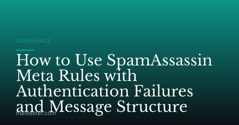 How to Use SpamAssassin Meta Rules with Authentication Failures and Message Structure