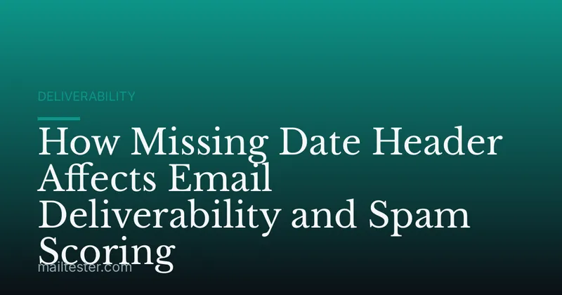 How Missing Date Header Affects Email Deliverability and Spam Scoring