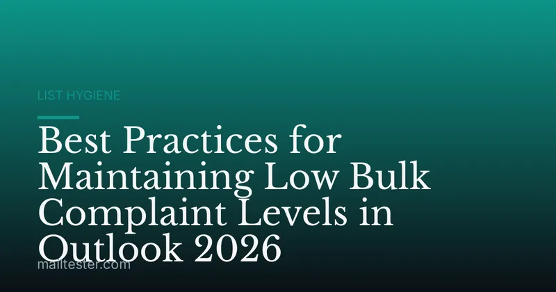 Best Practices for Maintaining Low Bulk Complaint Levels in Outlook 2026
