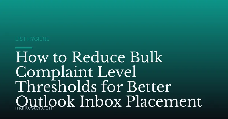 How to Reduce Bulk Complaint Level Thresholds for Better Outlook Inbox Placement