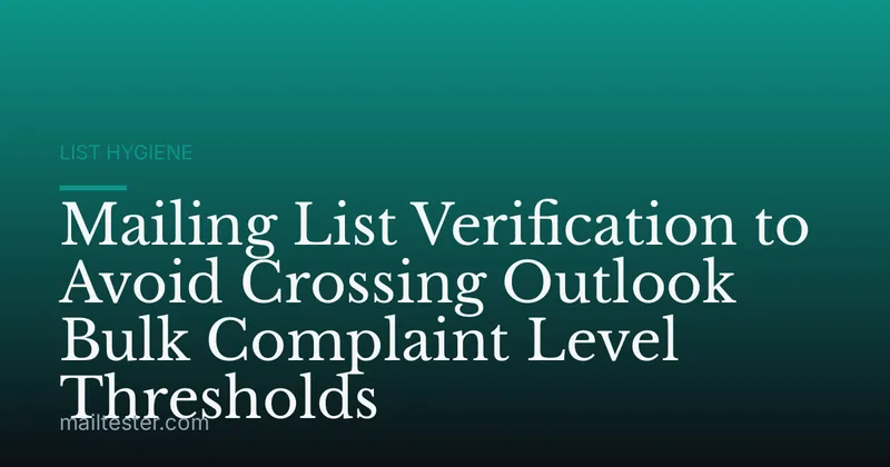 Mailing List Verification to Avoid Crossing Outlook Bulk Complaint Level Thresholds