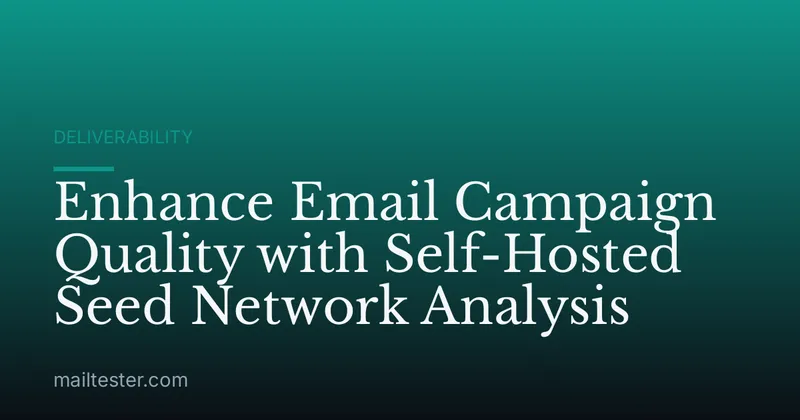 Enhance Email Campaign Quality with Self-Hosted Seed Network Analysis