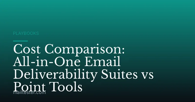 Cost Comparison: All-in-One Email Deliverability Suites vs Point Tools