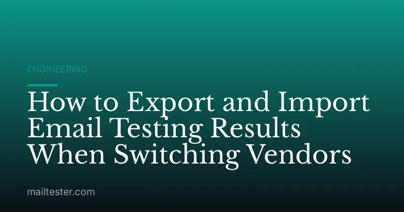 How to Export and Import Email Testing Results When Switching Vendors