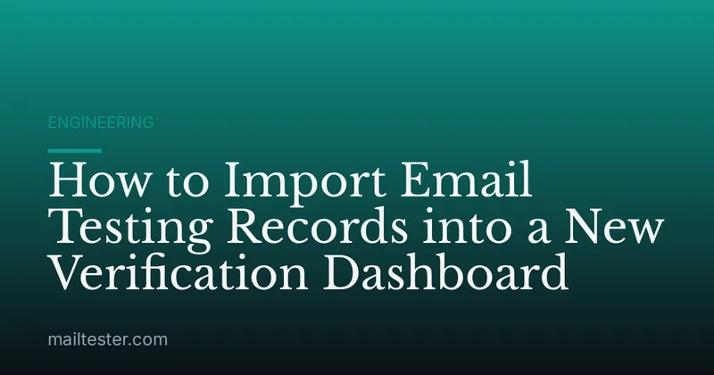 How to Import Email Testing Records into a New Verification Dashboard