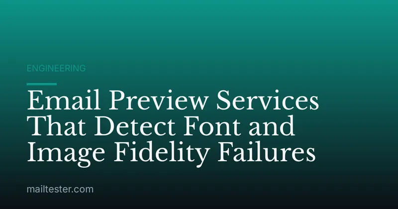 Email Preview Services That Detect Font and Image Fidelity Failures
