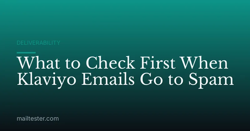 What to Check First When Klaviyo Emails Go to Spam