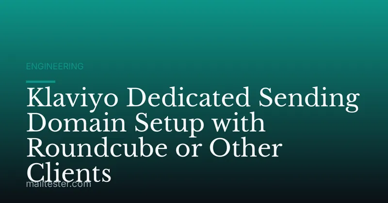 Klaviyo Dedicated Sending Domain Setup with Roundcube or Other Clients