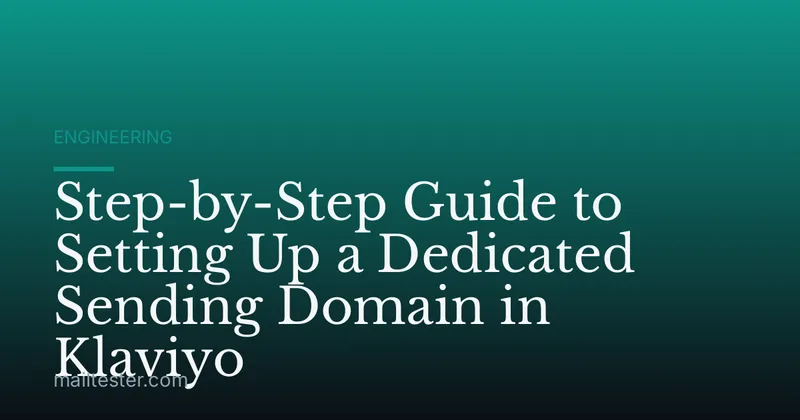 Step-by-Step Guide to Setting Up a Dedicated Sending Domain in Klaviyo