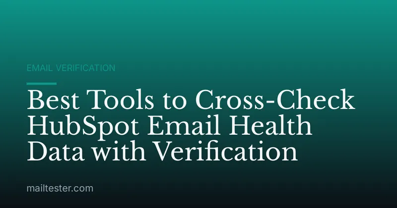Best Tools to Cross-Check HubSpot Email Health Data with Verification