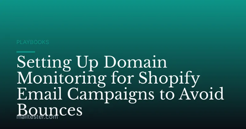 Setting Up Domain Monitoring for Shopify Email Campaigns to Avoid Bounces