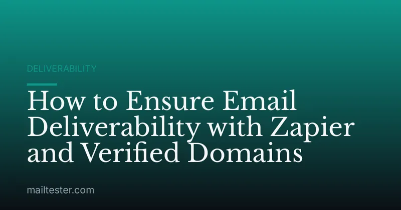 How to Ensure Email Deliverability with Zapier and Verified Domains