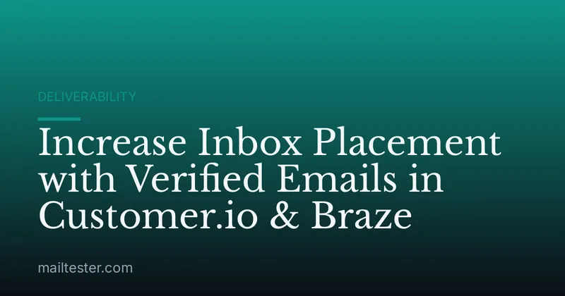 Increase Inbox Placement with Verified Emails in Customer.io & Braze