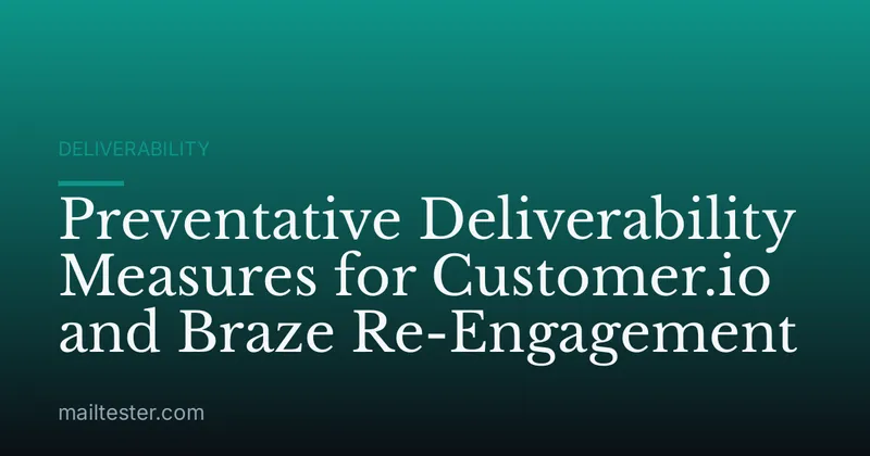 Preventative Deliverability Measures for Customer.io and Braze Re-Engagement
