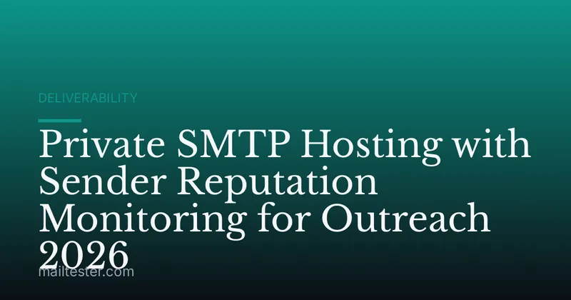 Private SMTP Hosting with Sender Reputation Monitoring for Outreach 2026