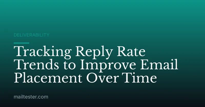Tracking Reply Rate Trends to Improve Email Placement Over Time