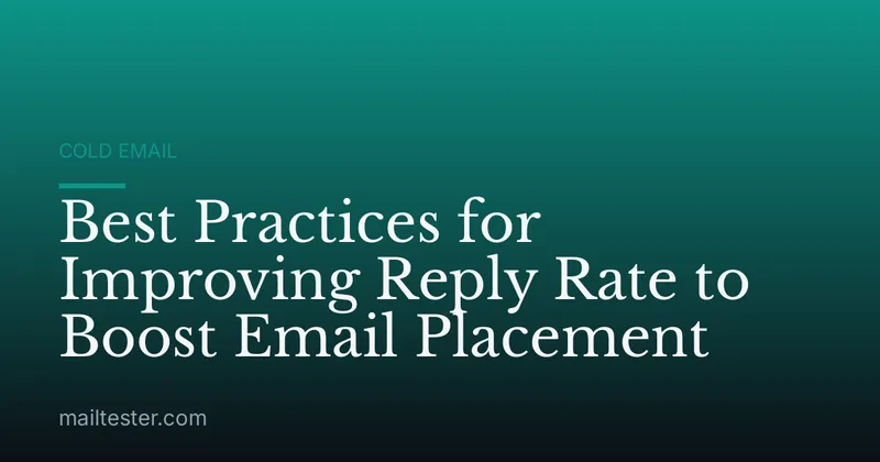 Best Practices for Improving Reply Rate to Boost Email Placement