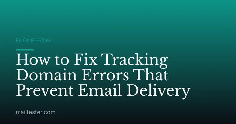 How to Fix Tracking Domain Errors That Prevent Email Delivery