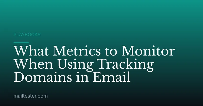 What Metrics to Monitor When Using Tracking Domains in Email