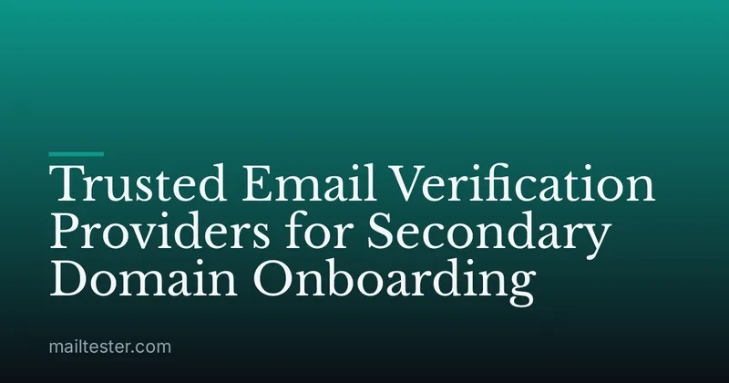 Trusted Email Verification Providers for Secondary Domain Onboarding