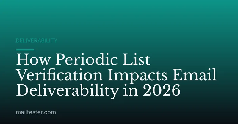 How Periodic List Verification Impacts Email Deliverability in 2026