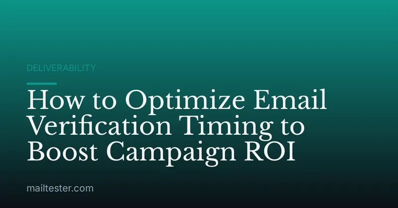 How to Optimize Email Verification Timing to Boost Campaign ROI