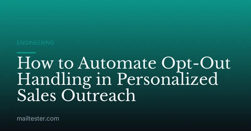 How to Automate Opt-Out Handling in Personalized Sales Outreach