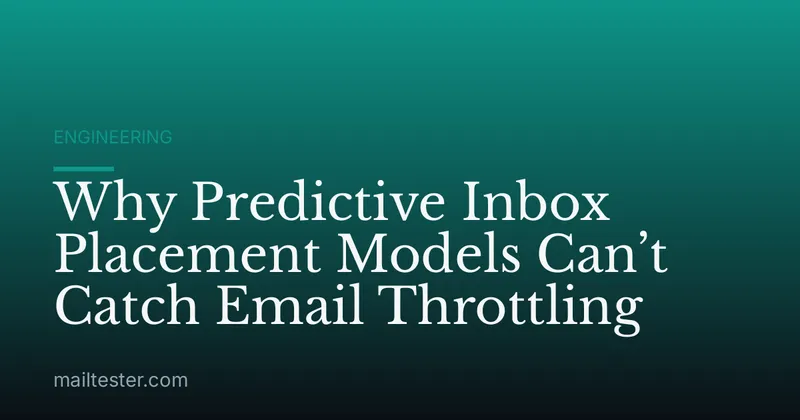 Why Predictive Inbox Placement Models Can’t Catch Email Throttling