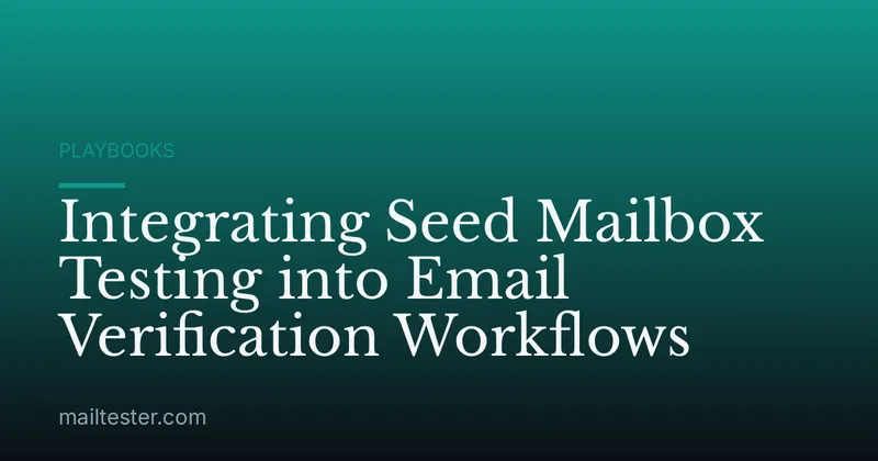 Integrating Seed Mailbox Testing into Email Verification Workflows