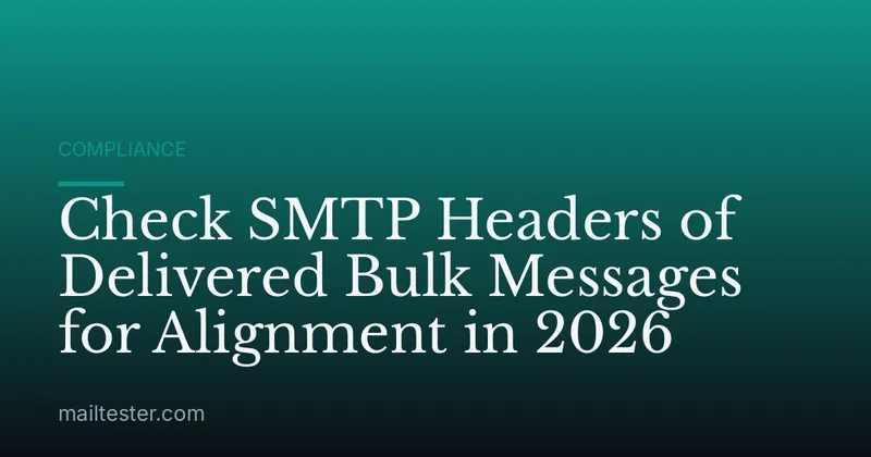 Check SMTP Headers of Delivered Bulk Messages for Alignment in 2026