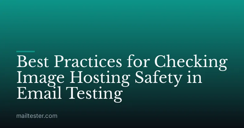 Best Practices for Checking Image Hosting Safety in Email Testing
