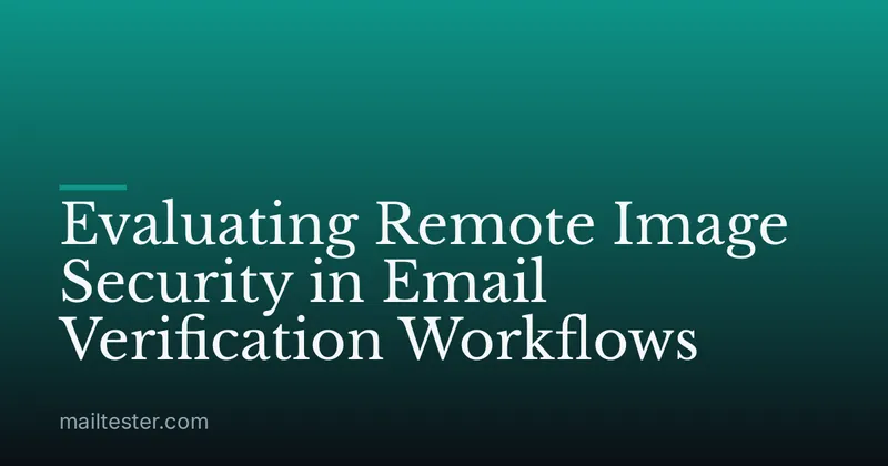 Evaluating Remote Image Security in Email Verification Workflows