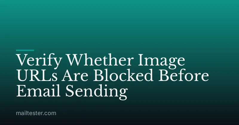 Verify Whether Image URLs Are Blocked Before Email Sending