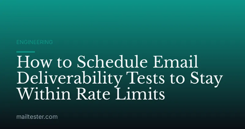 How to Schedule Email Deliverability Tests to Stay Within Rate Limits