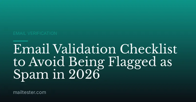 Email Validation Checklist to Avoid Being Flagged as Spam in 2026